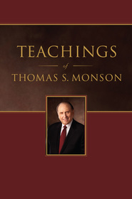 Teachings Of Thomas S Monson Teachings Of Thomas S Monson